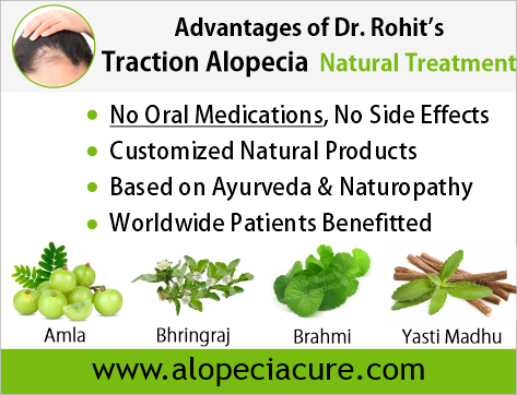 Advantages of Dr. Rohit's natual treatment for traction alopecias- Based on Ayurveda & Naturopathy - Customized Natural Treatments - No oral pills, No chemicals - Worldwide Patients Benifited
