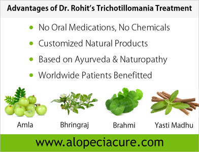 Advantages of Dr. Rohit's natual treatment for trichotillomania - Based on Ayurveda & Naturopathy - Customized Natural Treatments - No oral pills, No chemicals - Worldwide Patients Benifited